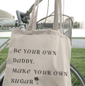 Be your own daddy, make your own sugar